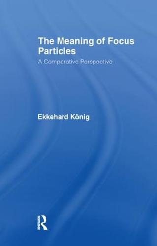 The Meaning of Focus Particles: A Comparative Perspective (Paperback)