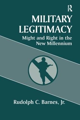 Military Legitimacy: Might and Right in the New Millennium (Paperback)