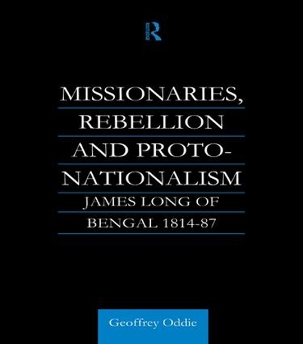 Missionaries, Rebellion and Proto-Nationalism: James Long of Bengal (Paperback)