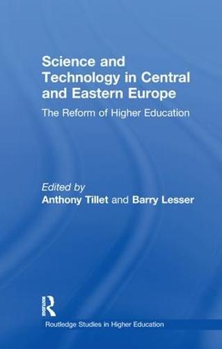 Science and Technology in Central and Eastern Europe: The Reform of Higher Education - RoutledgeFalmer Studies in Higher Education (Paperback)