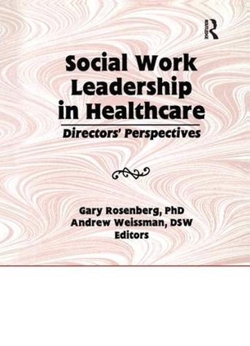 Social Work Leadership in Healthcare: Director's Perspectives (Paperback)