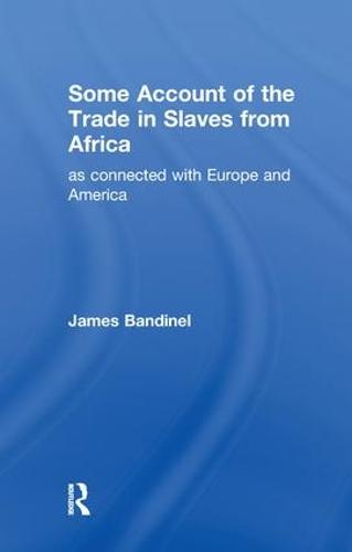 Some Account of the Trade in Slaves from Africa as Connected with Europe (Paperback)