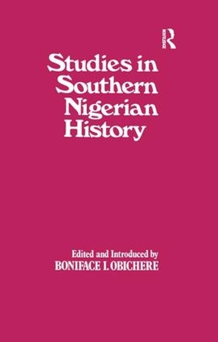 Studies in Southern Nigerian History: A Festschrift for Joseph Christopher Okwudili Anene 1918-68 (Paperback)