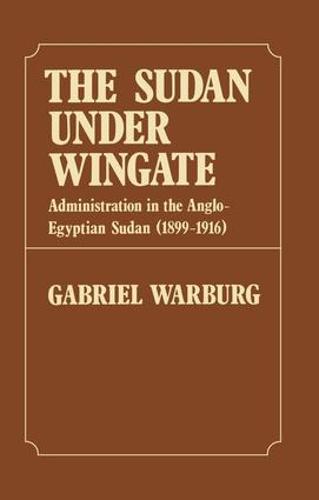 Sudan Under Wingate: Administration in the Anglo-Egyptian Sudan (1899-1916) (Paperback)