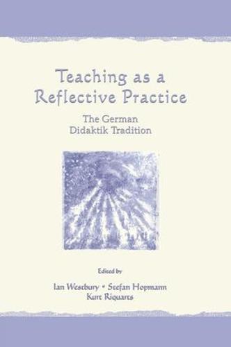 Teaching As A Reflective Practice: The German Didaktik Tradition - Studies in Curriculum Theory Series (Paperback)