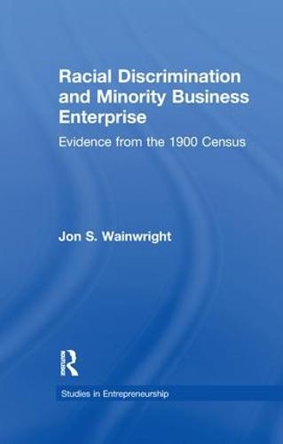 Racial Discrimination and Minority Business Enterprise: Evidence from the 1990 Census - Garland Studies in Entrepreneurship (Paperback)