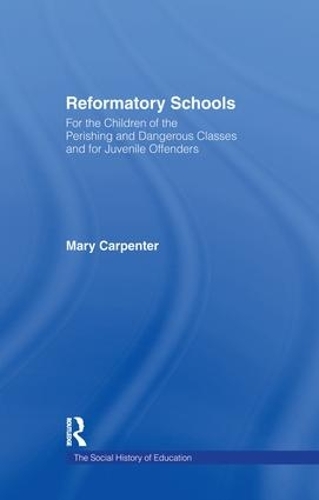 Reformatory Schools (1851) Cb: For the Children of the Perishing and Dangerous Classes and for Juvenile Of (Paperback)