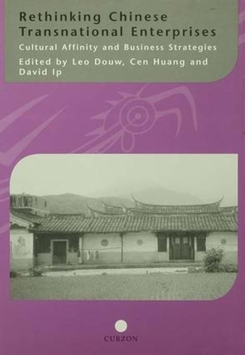 Rethinking Chinese Transnational Enterprises: Cultural Affinity and Business Strategies (Paperback)