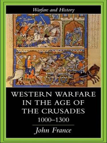 Western Warfare In The Age Of The Crusades, 1000-1300 - Warfare and History (Paperback)