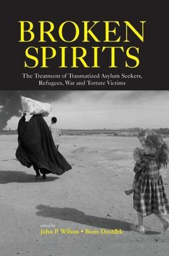 Broken Spirits: The Treatment of Traumatized Asylum Seekers, Refugees and War and Torture Victims (Paperback)