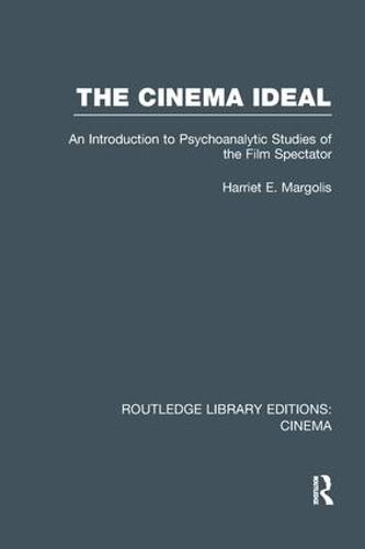 The Cinema Ideal: An Introduction to Psychoanalytic Studies of the Film Spectator - Routledge Library Editions: Cinema (Paperback)