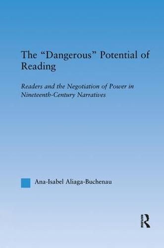 The Dangerous Potential of Reading: Readers & the Negotiation of Power in Selected Nineteenth-Century Narratives - Literary Criticism and Cultural Theory (Paperback)