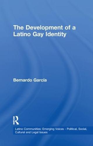 The Development of a Latino Gay Identity - Latino Communities: Emerging Voices - Political, Social, Cultural and Legal Issues (Paperback)