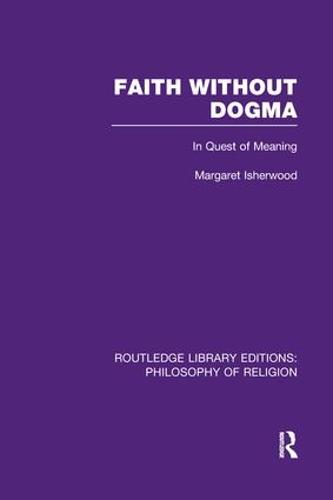 Faith Without Dogma: In Quest of Meaning - Routledge Library Editions: Philosophy of Religion (Paperback)
