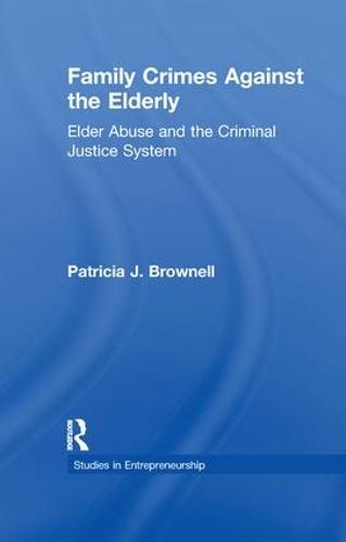 Family Crimes Against the Elderly: Elder Abuse and the Criminal Justice System - Garland Studies on the Elderly in America (Paperback)