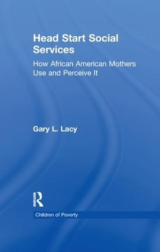 Head Start Social Services: How African American Mothers Use and Perceive Them - Children of Poverty (Paperback)