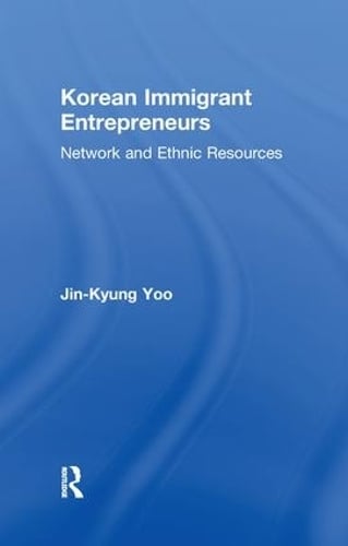 Korean Immigrant Entrepreneurs: Networks and Ethnic Resources - Garland Studies in Entrepreneurship (Paperback)