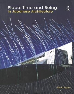 Place, Time and Being in Japanese Architecture (Paperback)