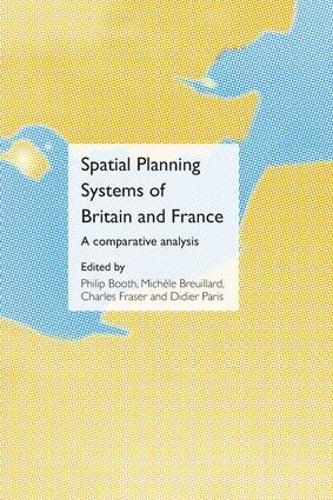 Spatial Planning Systems of Britain and France: A Comparative Analysis (Paperback)