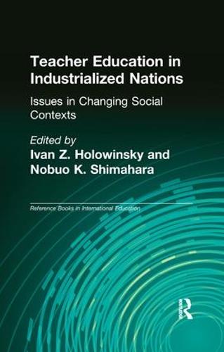Teacher Education in Industrialized Nations: Issues in Changing Social Contexts - Reference Books in International Education (Paperback)