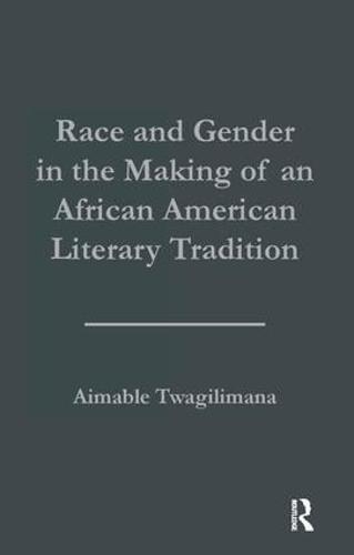 Race and Gender in the Making of an African American Literary Tradition - Studies in African American History and Culture (Paperback)