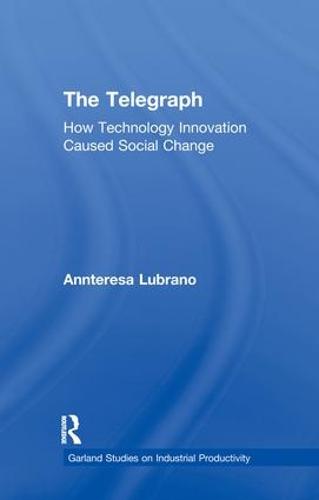 The Telegraph: How Technology Innovation Caused Social Change - Studies on Industrial Productivity: Selected Works (Paperback)