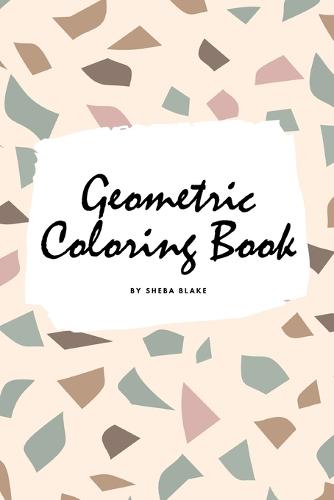 Geometric Patterns Coloring Book for Teens and Young Adults (6x9 Coloring Book / Activity Book) - Geometric Patterns Coloring Books 6 (Paperback)