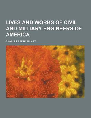 Lives and Works of Civil and Military Engineers of America (Paperback)