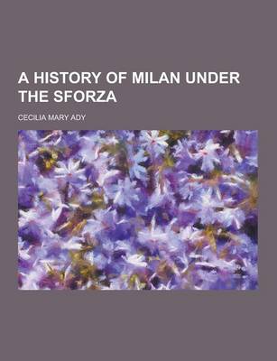 A History of Milan Under the Sforza (Paperback)