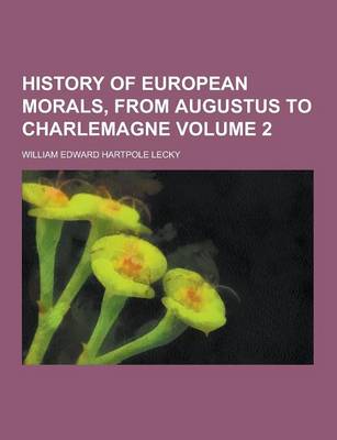 History of European Morals, from Augustus to Charlemagne Volume 2 (Paperback)