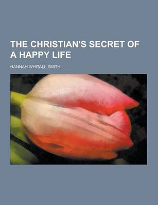 The Christian's Secret of a Happy Life (Paperback)