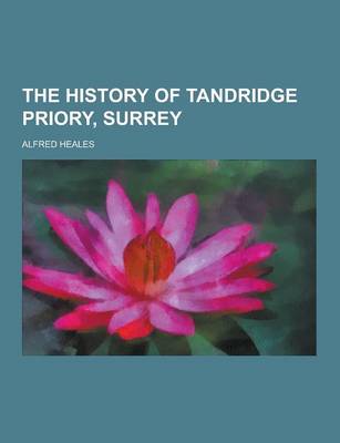 The History of Tandridge Priory, Surrey (Paperback)