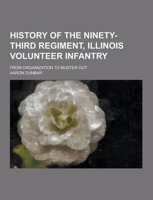 History of the Ninety-Third Regiment, Illinois Volunteer Infantry; From Organization to Muster Out (Paperback)