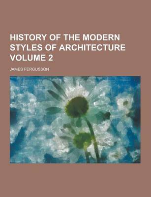 History of the Modern Styles of Architecture Volume 2 (Paperback)