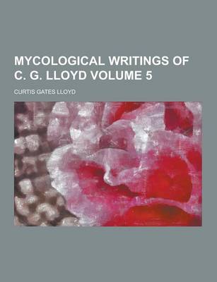 Mycological Writings of C. G. Lloyd Volume 5 (Paperback)