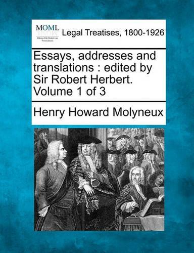 Essays, Addresses and Translations: Edited by Sir Robert Herbert. Volume 1 of 3 (Paperback)