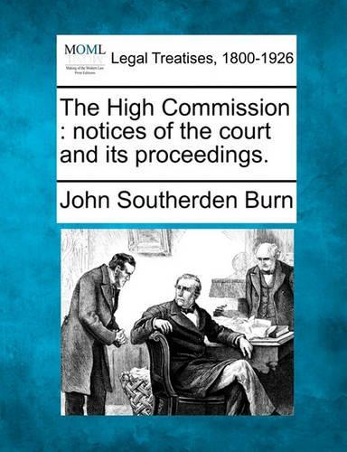 The High Commission: Notices of the Court and Its Proceedings. (Paperback)