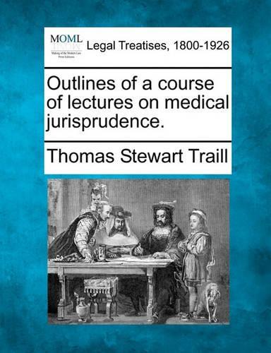 Outlines of a Course of Lectures on Medical Jurisprudence. (Paperback)