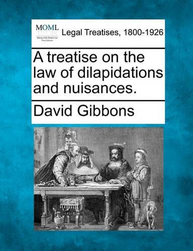 A Treatise on the Law of Dilapidations and Nuisances. (Paperback)