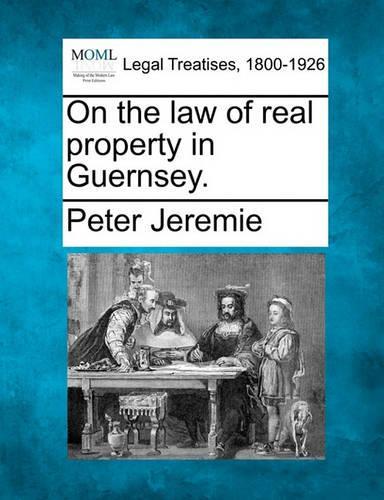 On the Law of Real Property in Guernsey. (Paperback)