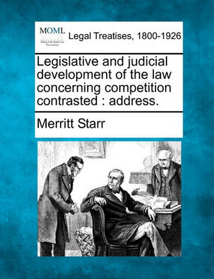 Legislative and Judicial Development of the Law Concerning Competition Contrasted: Address. (Paperback)