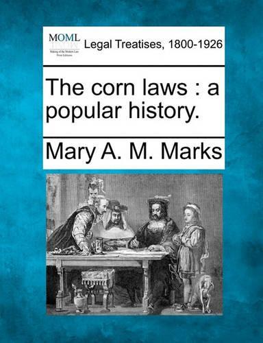 The Corn Laws: A Popular History. (Paperback)