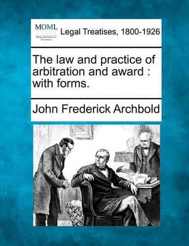 The Law and Practice of Arbitration and Award: With Forms. (Paperback)