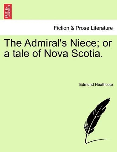 The Admiral's Niece; Or a Tale of Nova Scotia. (Paperback)