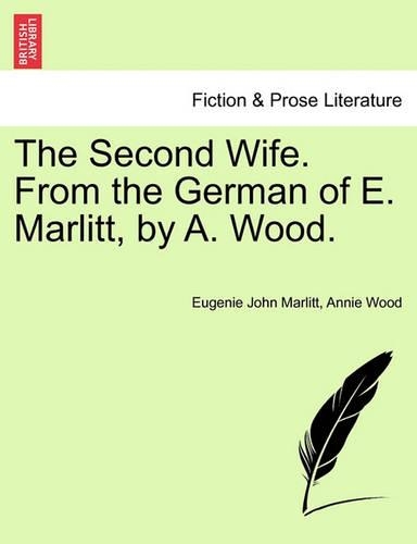 The Second Wife. from the German of E. Marlitt, by A. Wood. (Paperback)