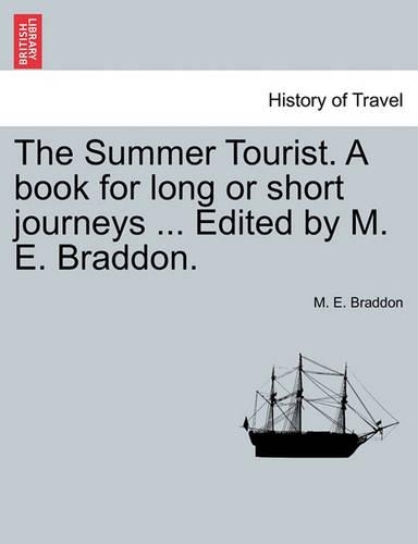 The Summer Tourist. a Book for Long or Short Journeys ... Edited by M. E. Braddon. (Paperback)