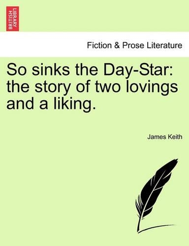So Sinks the Day-Star: The Story of Two Lovings and a Liking. (Paperback)