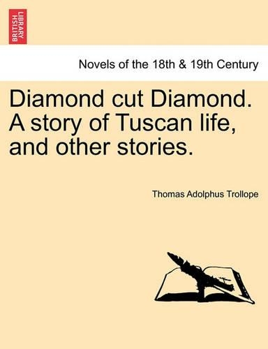 Diamond Cut Diamond. a Story of Tuscan Life, and Other Stories. (Paperback)