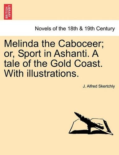 Melinda the Caboceer; Or, Sport in Ashanti. a Tale of the Gold Coast. with Illustrations. (Paperback)