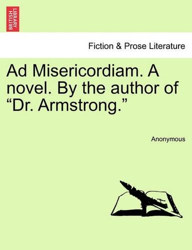 Ad Misericordiam. a Novel. by the Author of "Dr. Armstrong." (Paperback)
